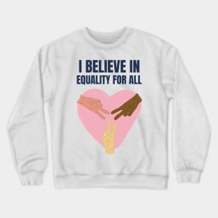 i believe in equality for all Crewneck Sweatshirt